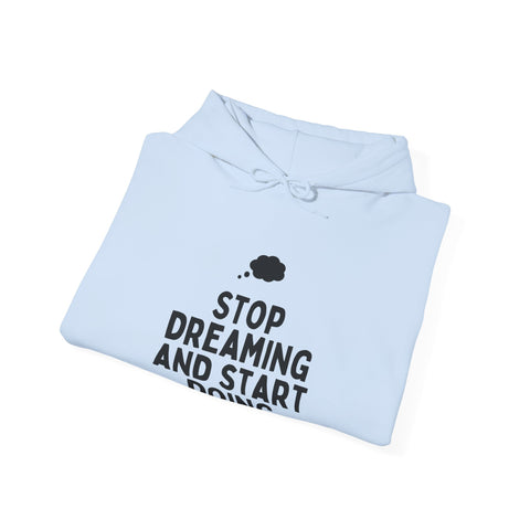 Motivational Hoodie | Stop Dreaming and Start Doing, Unisex Sweatshirt for Dreamers, Inspirational Gift, Cozy Layering