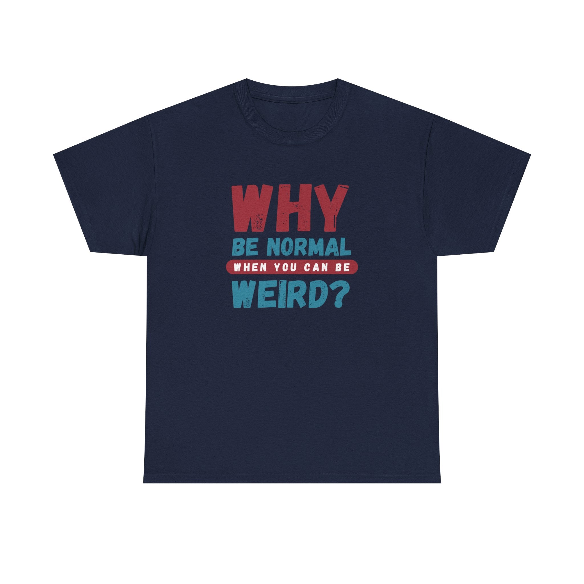 Quirky Statement T-Shirt - "Why Be Normal When You Can Be Weird?" - Fun Gift, Casual Wear, Unique Tees, Humor Apparel, Unisex Fashion