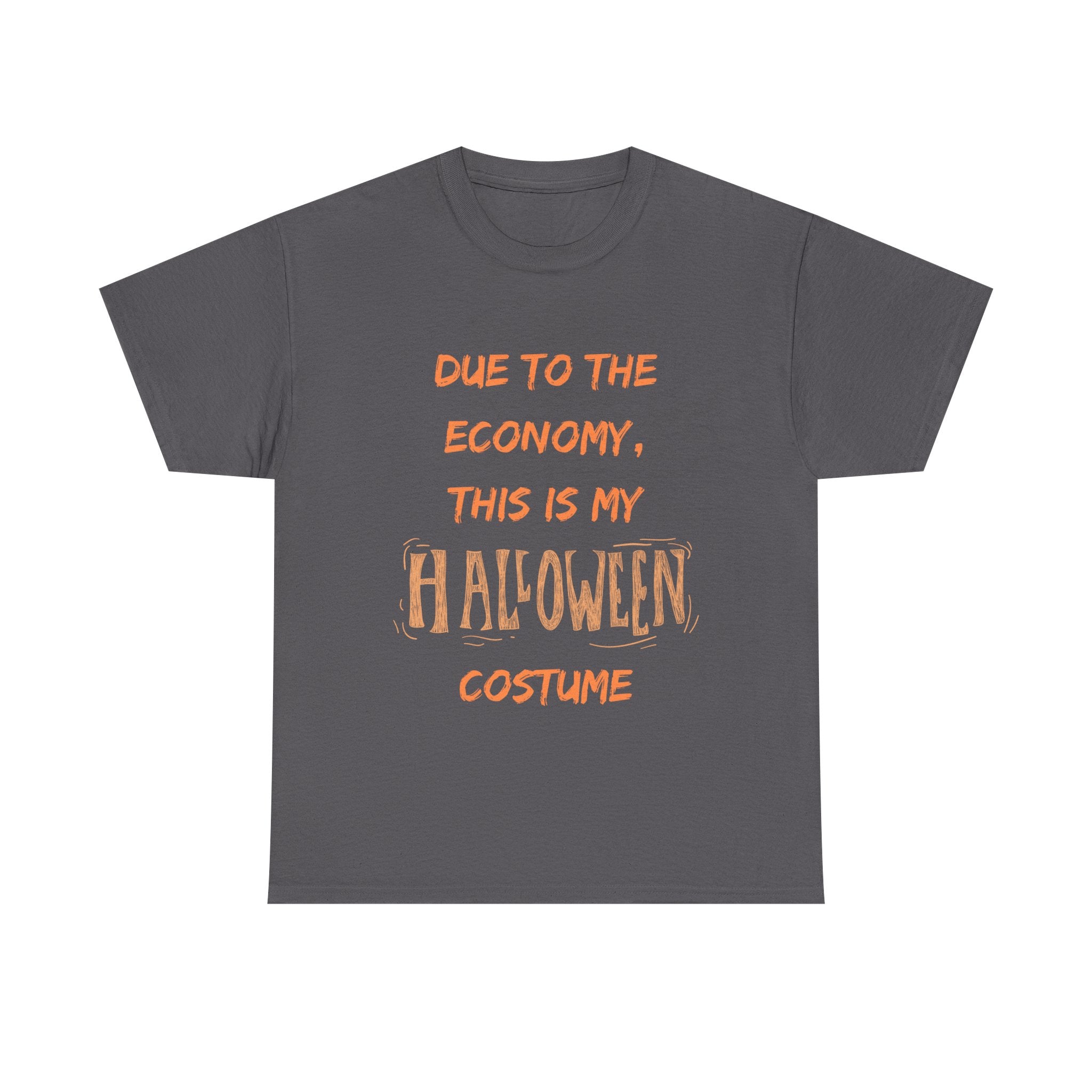 Gray t-shirt with funny Halloween costume quote: 'Due to the economy, this is my Halloween costume.'