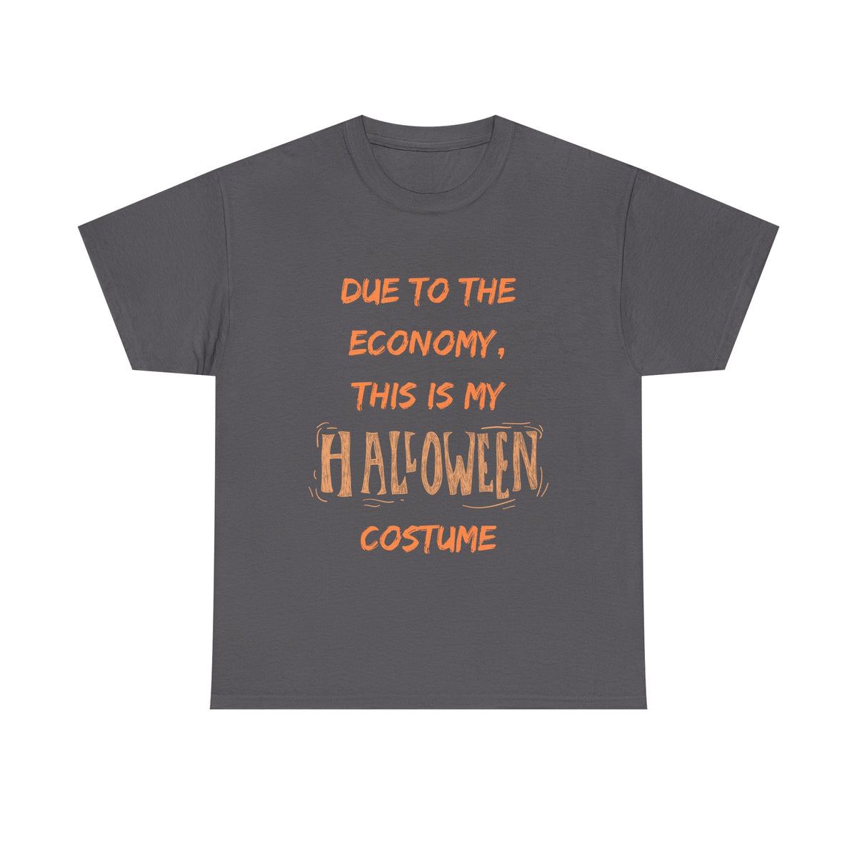 Gray t-shirt with funny Halloween costume quote: 'Due to the economy, this is my Halloween costume.'