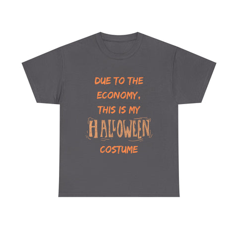 Gray t-shirt with funny Halloween costume quote: 'Due to the economy, this is my Halloween costume.'