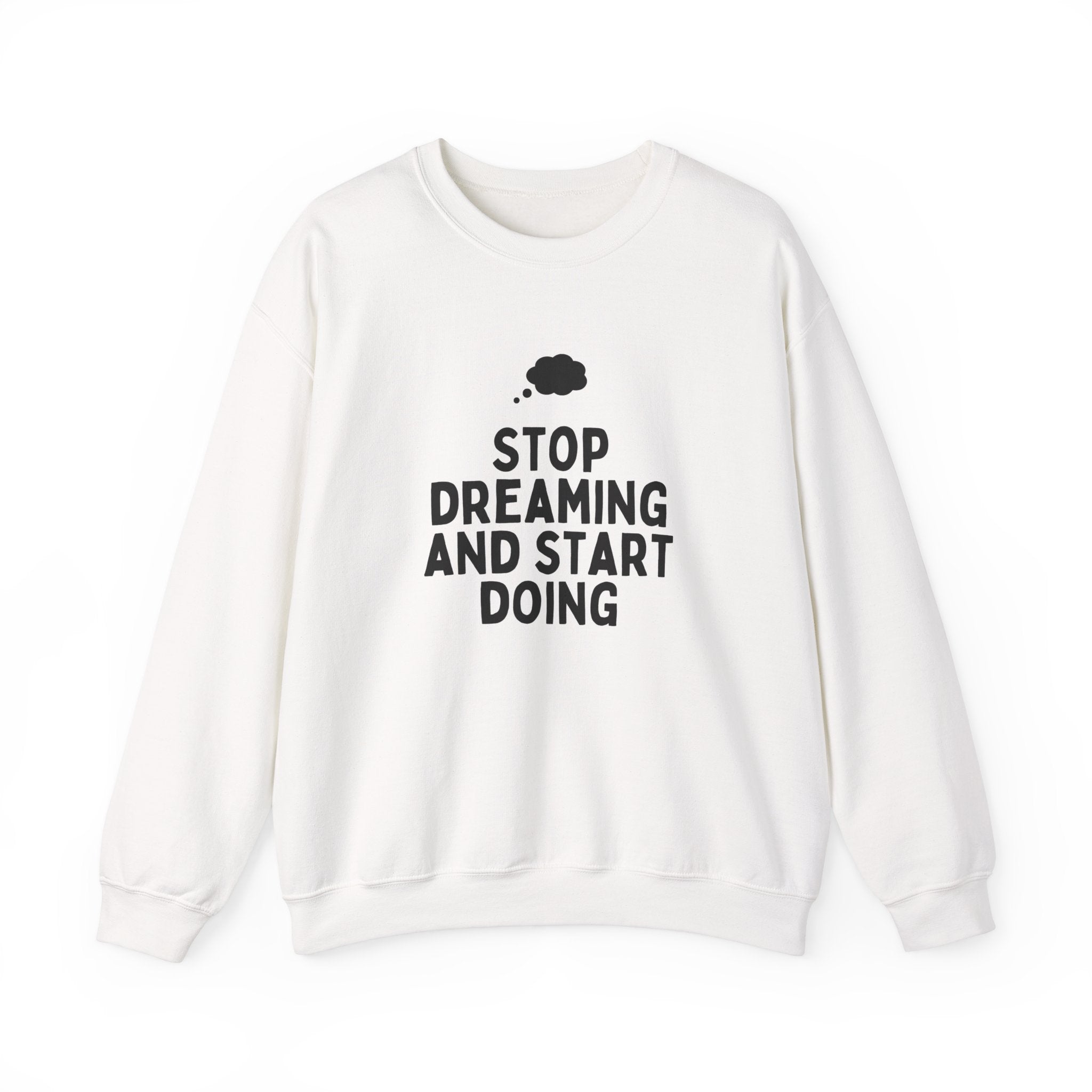 Motivational Crewneck Sweatshirt - Stop Dreaming and Start Doing, Cozy Gift, Casual Wear, Inspirational Apparel, Self-Improvement