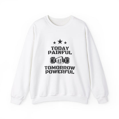 Motivational Gym Sweatshirt - Today Painful Tomorrow Powerful, Fitness Gift, Workout Apparel, Unisex Crewneck