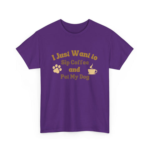 I Just Want to Sip Coffee and Pet My Dog Unisex Heavy Cotton Tee, Funny Dog Lover Shirt, Gift for Dog Owners, Coffee Lovers Tee, Casual