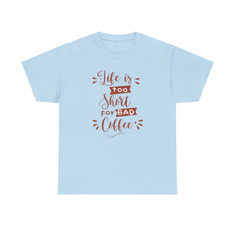 Coffee Lovers Unisex Tee, Life is Too Short for Bad Coffee Shirt, Gift for Barista, Funny Graphic Tee, Casual Daywear