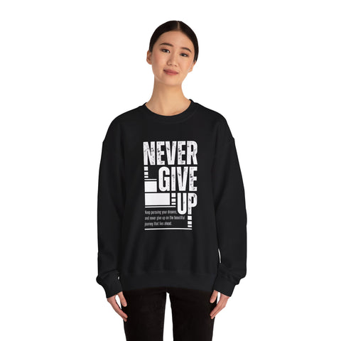Never Give Up Crewneck Sweatshirt, Motivational Pullover, Unisex Gift, Inspirational Apparel, Cozy Sweatshirt for Dreamers