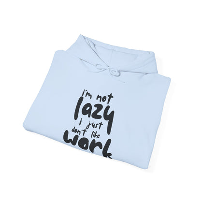 Funny Quote Sweatshirt - I'm Not Lazy, I Just Don't Like Work - Cozy Hoodie for Relaxing, Ideal Gift for Friends, Work-from-home Essentials,