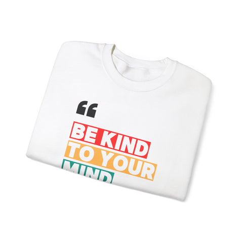 Be Kind to Your Mind Sweatshirt | Unisex Heavy Blend™ Crewneck | Cozy Gift for Self-Care Lovers, Mindfulness, Relaxation, Motivation,