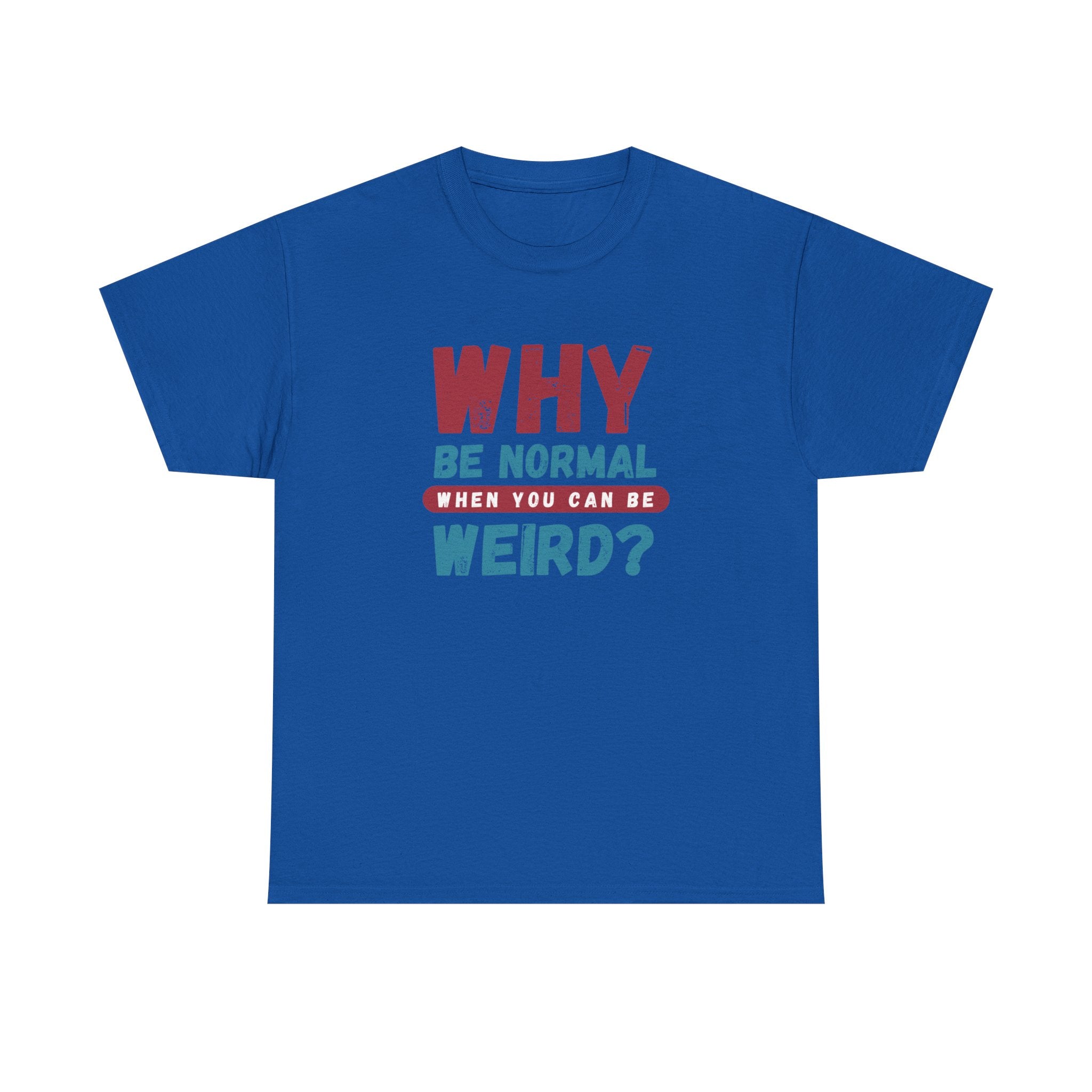 Quirky Statement T-Shirt - "Why Be Normal When You Can Be Weird?" - Fun Gift, Casual Wear, Unique Tees, Humor Apparel, Unisex Fashion