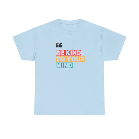 Inspirational Quote Tee, Be Kind To Your Mind Shirt, Positive Message Cotton T-Shirt for Self-Care, Motivational Gift, Casual Wear