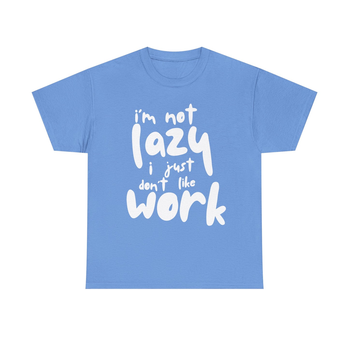 Funny Quote Tee, I'm Not Lazy I Just Don't Like Work, Unisex Cotton T-Shirt for Relaxed Vibes, Gifts for Sloths Lovers, Chill Day Apparel