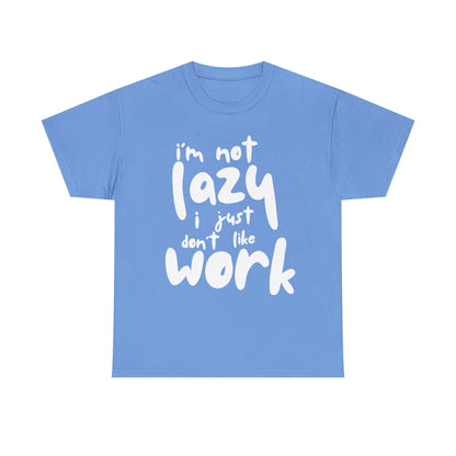 Funny Quote Tee, I'm Not Lazy I Just Don't Like Work, Unisex Cotton T-Shirt for Relaxed Vibes, Gifts for Sloths Lovers, Chill Day Apparel