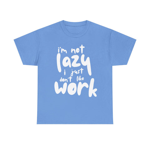 Light blue t-shirt with the saying 'I'm not lazy, I just don't like work' in white lettering.