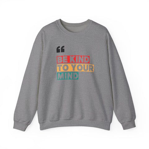 Be Kind to Your Mind Sweatshirt | Unisex Heavy Blend™ Crewneck | Cozy Gift for Self-Care Lovers, Mindfulness, Relaxation, Motivation,