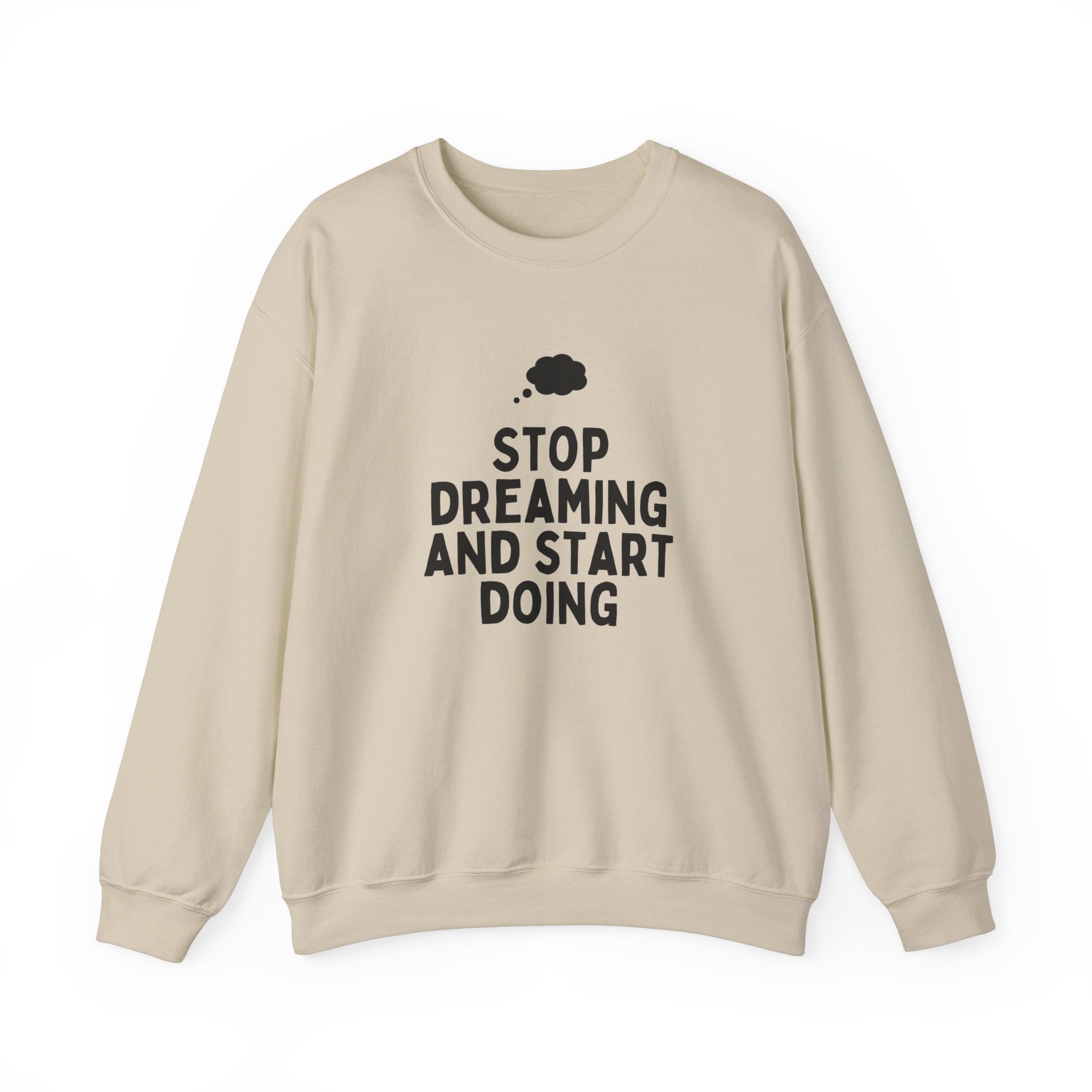 Motivational Crewneck Sweatshirt - Stop Dreaming and Start Doing, Cozy Gift, Casual Wear, Inspirational Apparel, Self-Improvement