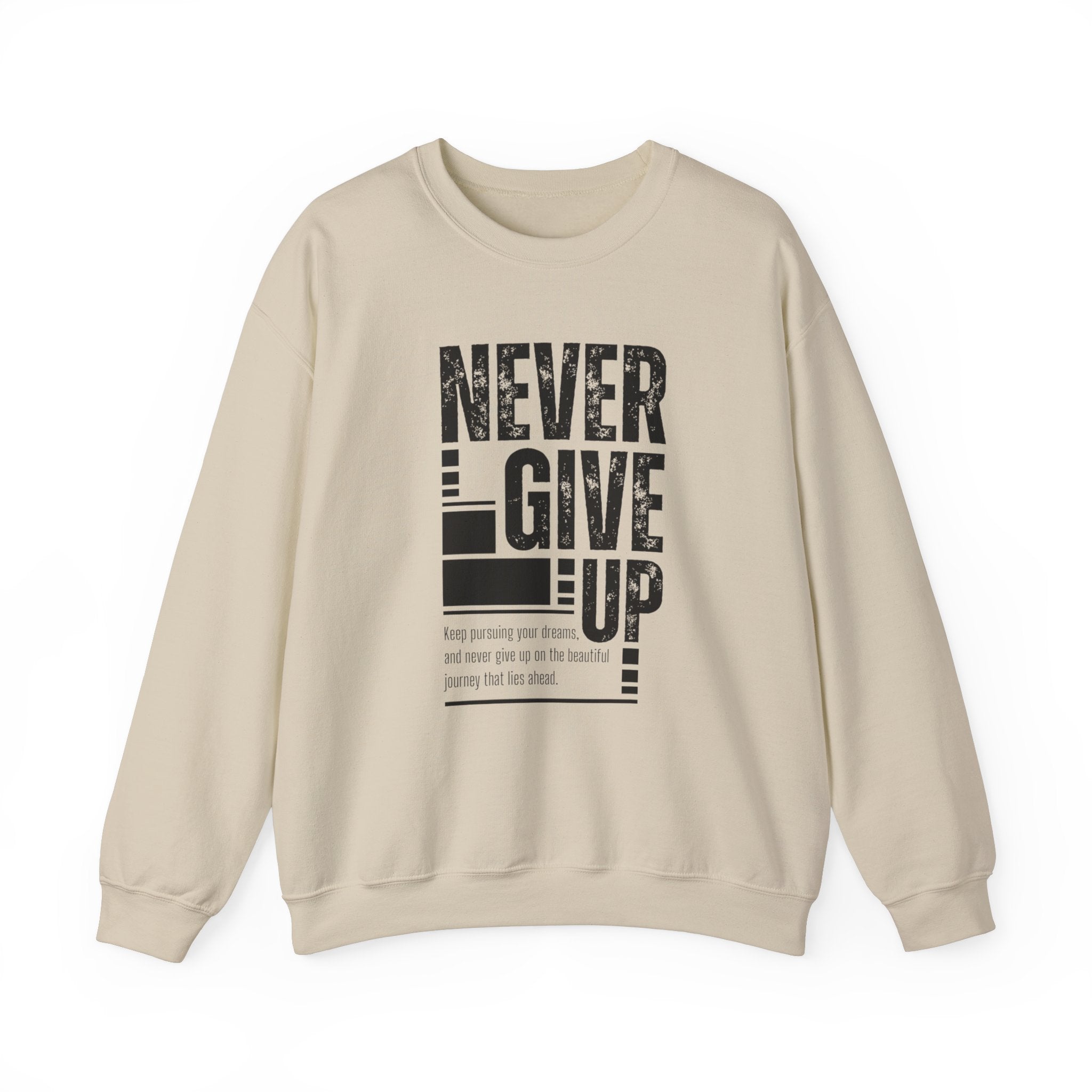 Never Give Up Crewneck Sweatshirt, Motivational Pullover, Unisex Gift, Inspirational Apparel, Cozy Sweatshirt for Dreamers