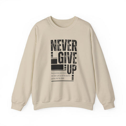 Never Give Up Crewneck Sweatshirt, Motivational Pullover, Unisex Gift, Inspirational Apparel, Cozy Sweatshirt for Dreamers