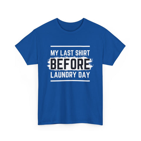 Funny Unisex Heavy Cotton Tee - My Last Shirt Before Laundry Day, Perfect for Everyday Wear, Gifts, Laundry Day Humor, Casual Outfits