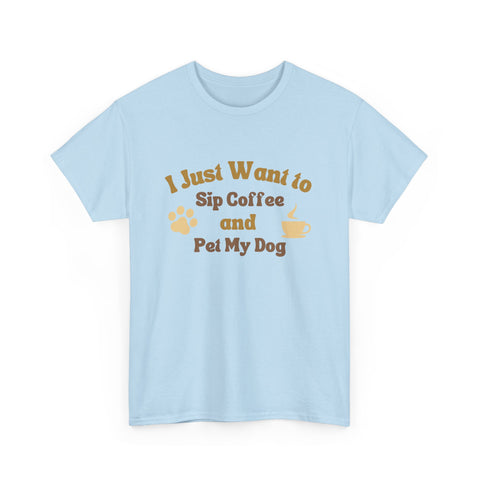 I Just Want to Sip Coffee and Pet My Dog Unisex Heavy Cotton Tee, Funny Dog Lover Shirt, Gift for Dog Owners, Coffee Lovers Tee, Casual