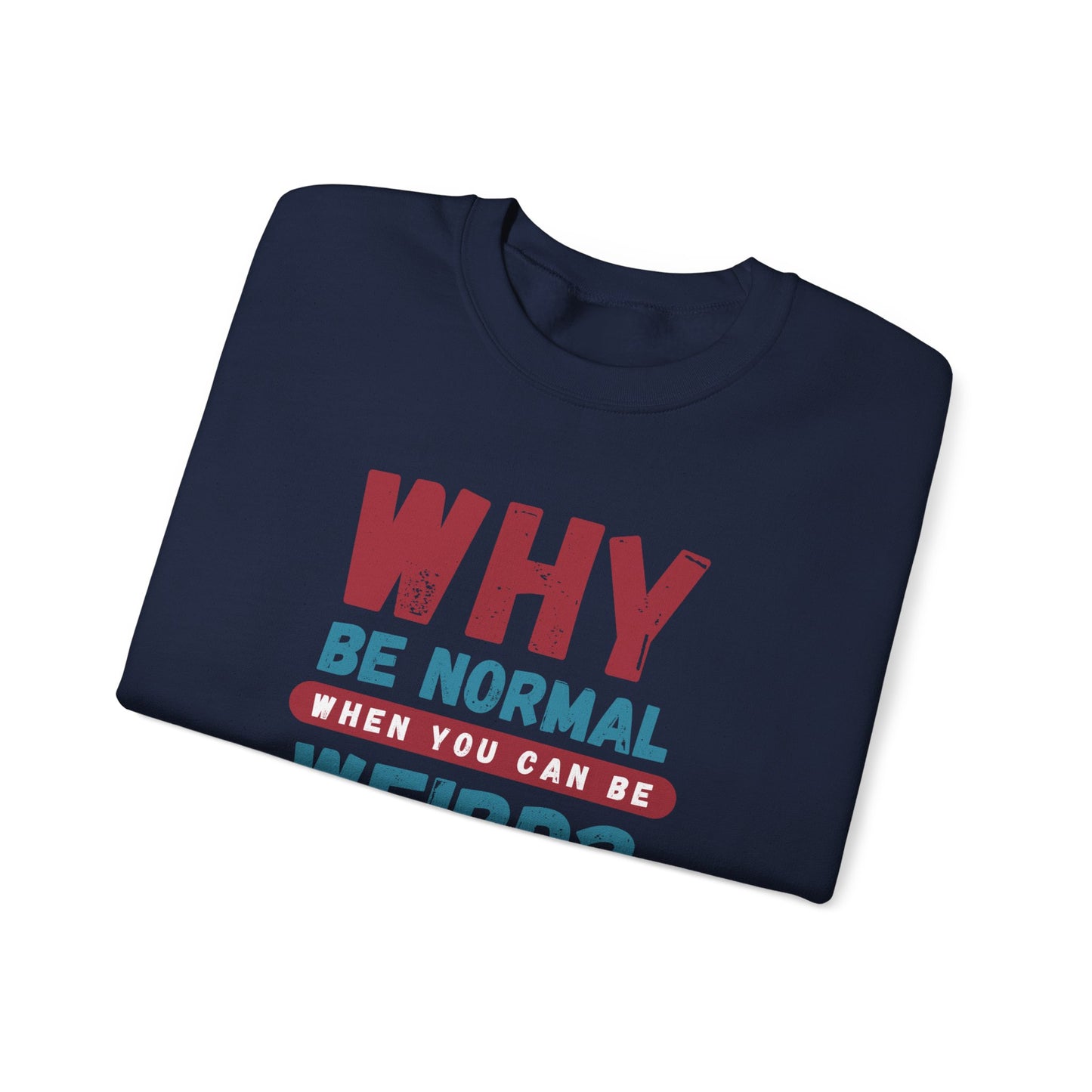 Funny Unisex Crewneck Sweatshirt - Why Be Normal When You Can Be Weird? Stylish and Cozy Gift for Creatives, Birthdays, Casual Wear, Unique