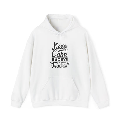 Teacher Hoodie, Keep Calm I'm a Teacher Sweatshirt, Funny Gift, Back to School Outfit, Teacher's Day Celebration, Unisex Hooded Sweatshirt