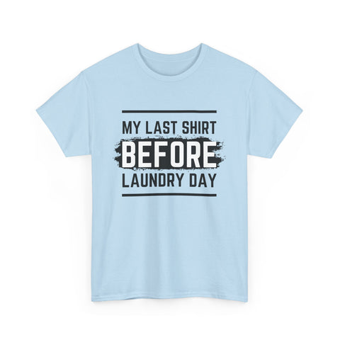 Funny Unisex Heavy Cotton Tee - My Last Shirt Before Laundry Day, Perfect for Everyday Wear, Gifts, Laundry Day Humor, Casual Outfits
