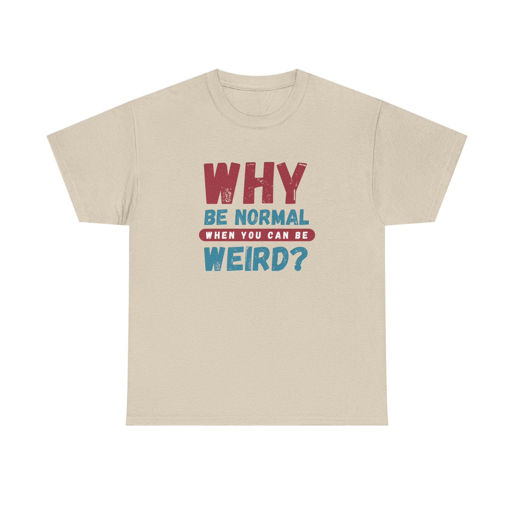 Quirky Statement T-Shirt - "Why Be Normal When You Can Be Weird?" - Fun Gift, Casual Wear, Unique Tees, Humor Apparel, Unisex Fashion