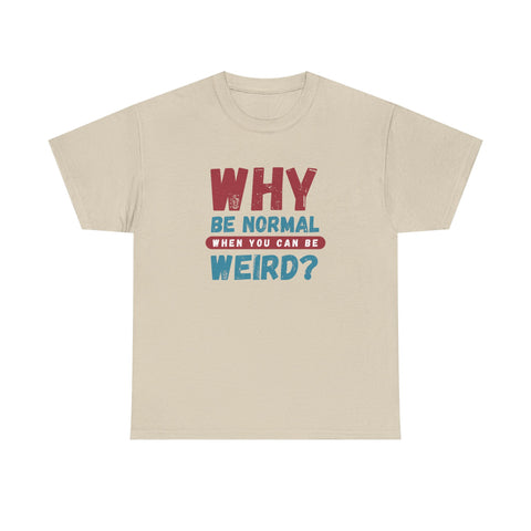 Quirky Statement T-Shirt - "Why Be Normal When You Can Be Weird?" - Fun Gift, Casual Wear, Unique Tees, Humor Apparel, Unisex Fashion