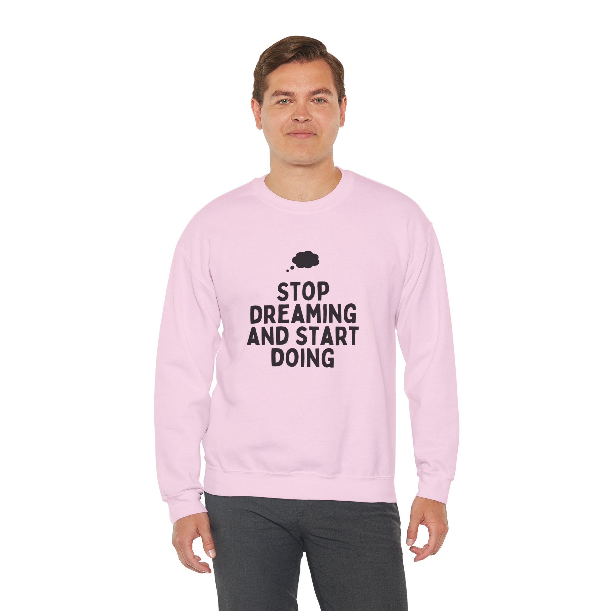 Motivational Crewneck Sweatshirt - Stop Dreaming and Start Doing, Cozy Gift, Casual Wear, Inspirational Apparel, Self-Improvement