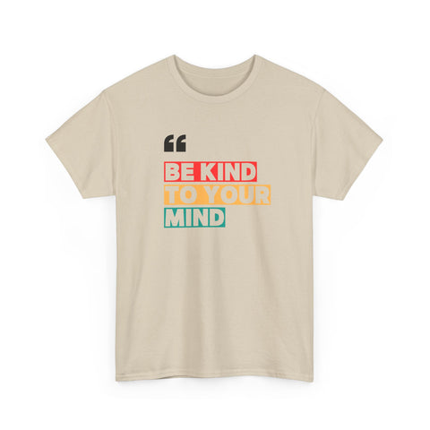 Inspirational Quote Tee, Be Kind To Your Mind Shirt, Positive Message Cotton T-Shirt for Self-Care, Motivational Gift, Casual Wear
