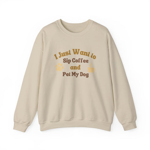 Cozy Dog Lover Crewneck Sweatshirt - I Just Want to Sip Coffee and Pet My Dog, Animal Lover Apparel, Gift for Dog Parents, Relaxed