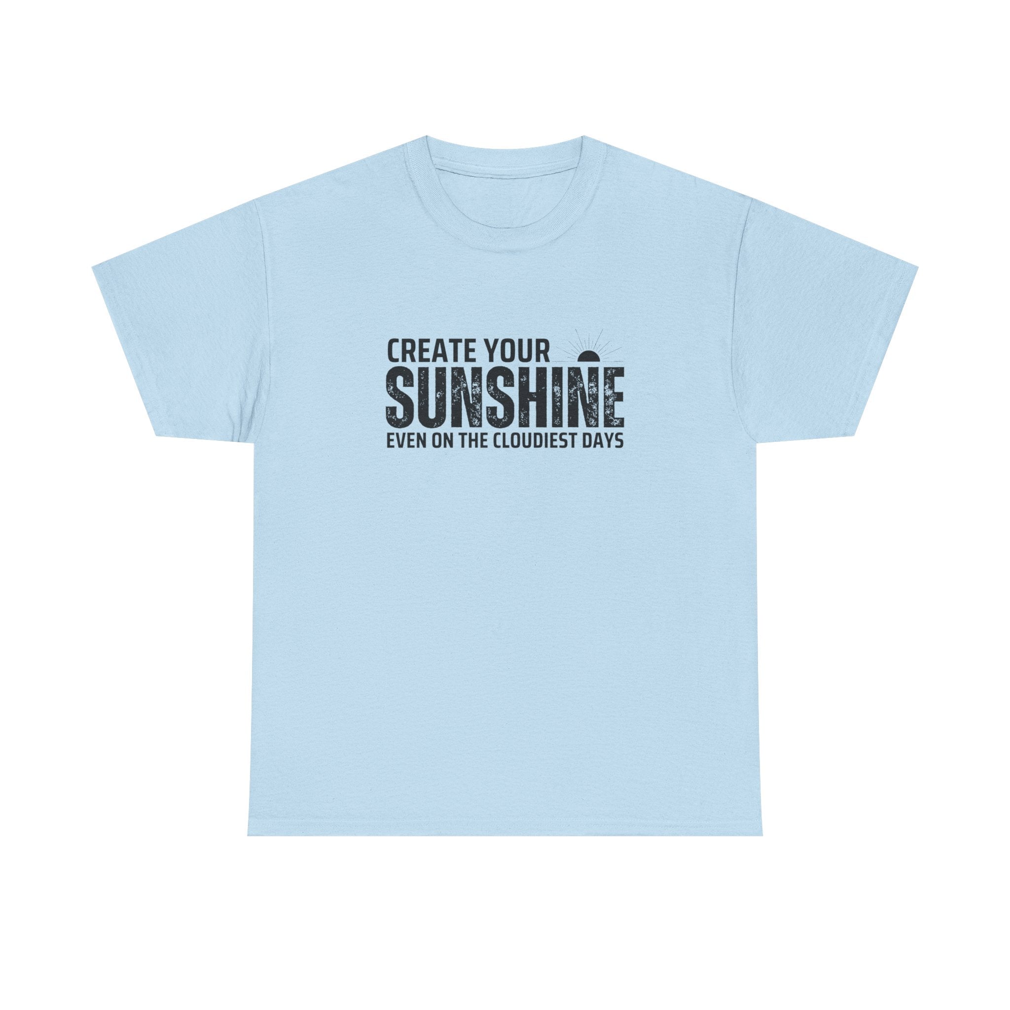 Create Your Sunshine Unisex Heavy Cotton Tee, Inspirational Shirt, Positive Vibes Tee, Motivational T-Shirt, Gift for Friends