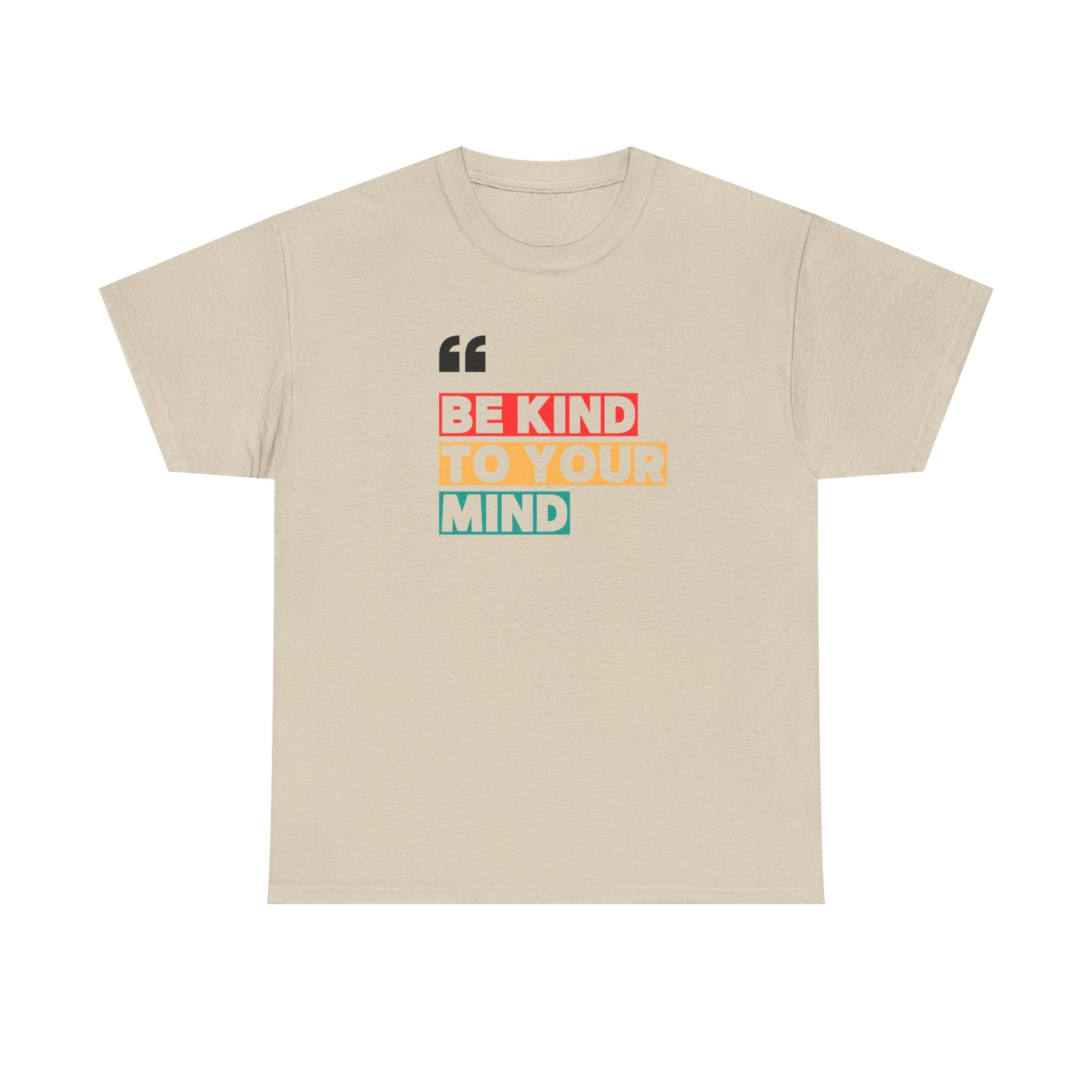 Inspirational Quote Tee, Be Kind To Your Mind Shirt, Positive Message Cotton T-Shirt for Self-Care, Motivational Gift, Casual Wear