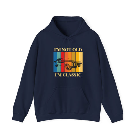 Funny Classic Car Enthusiast Hoodie - I'm Not Old I'm Classic, Vintage Car Sweatshirt, Gift for Him, Classic Automobile Lover