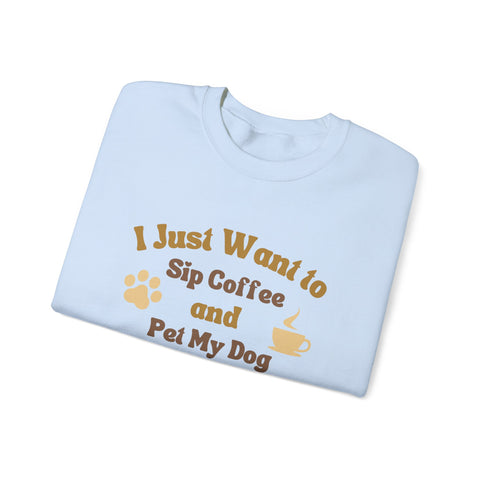 Cozy Dog Lover Crewneck Sweatshirt - I Just Want to Sip Coffee and Pet My Dog, Animal Lover Apparel, Gift for Dog Parents, Relaxed