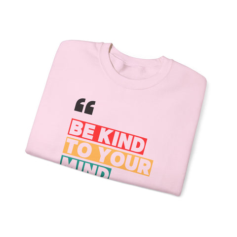 Be Kind to Your Mind Sweatshirt | Unisex Heavy Blend™ Crewneck | Cozy Gift for Self-Care Lovers, Mindfulness, Relaxation, Motivation,