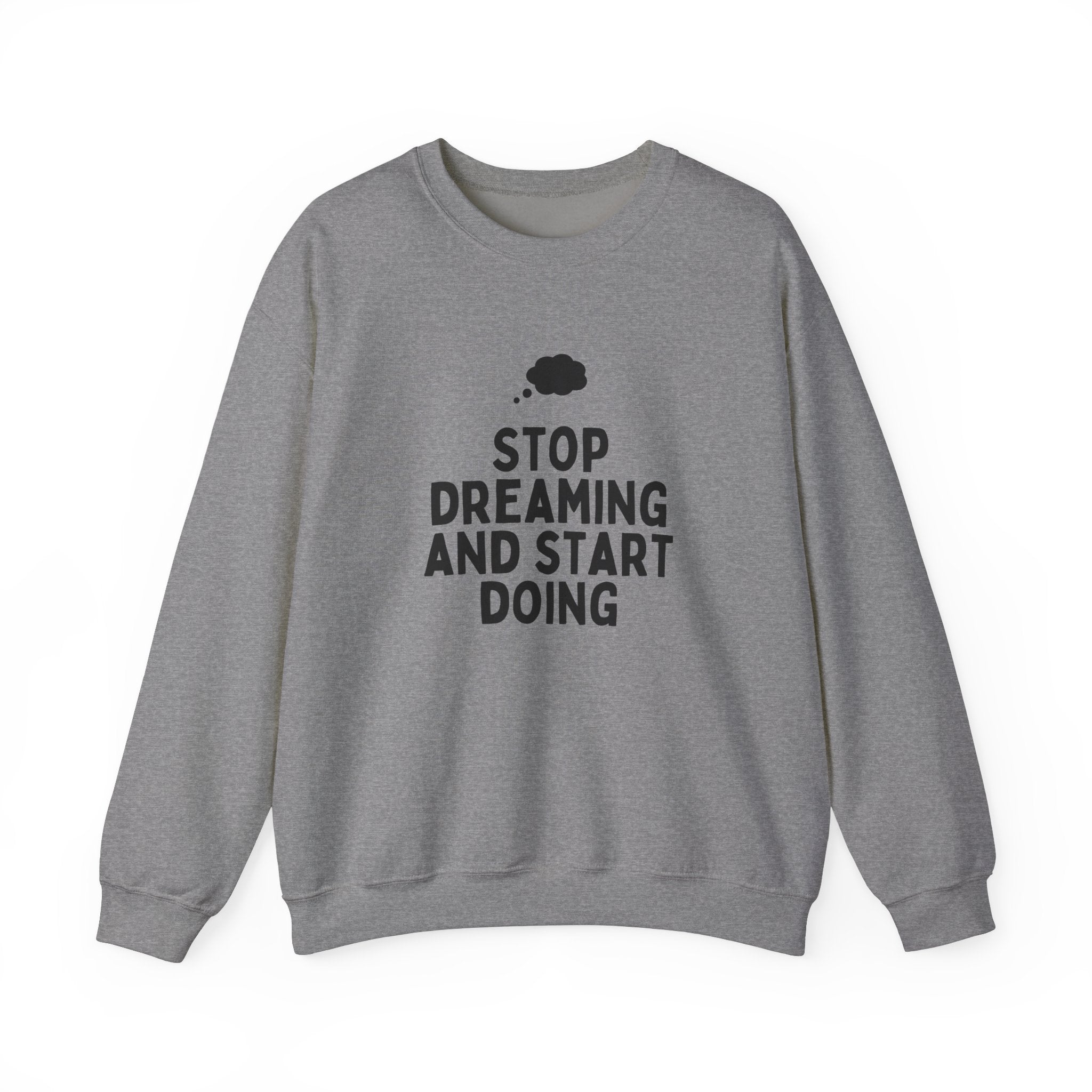 Motivational Crewneck Sweatshirt - Stop Dreaming and Start Doing, Cozy Gift, Casual Wear, Inspirational Apparel, Self-Improvement