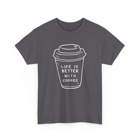 Life Is Better With Coffee Unisex Tee, Casual Coffee Lover Shirt, Gift for Barista, Birthday Tee, Relaxed Weekend Outfit
