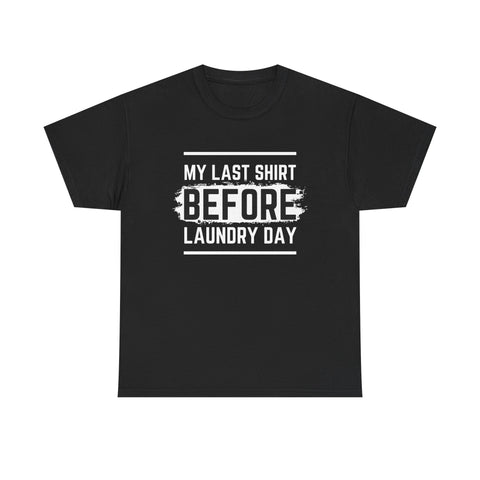 Funny Unisex Heavy Cotton Tee - My Last Shirt Before Laundry Day, Perfect for Everyday Wear, Gifts, Laundry Day Humor, Casual Outfits