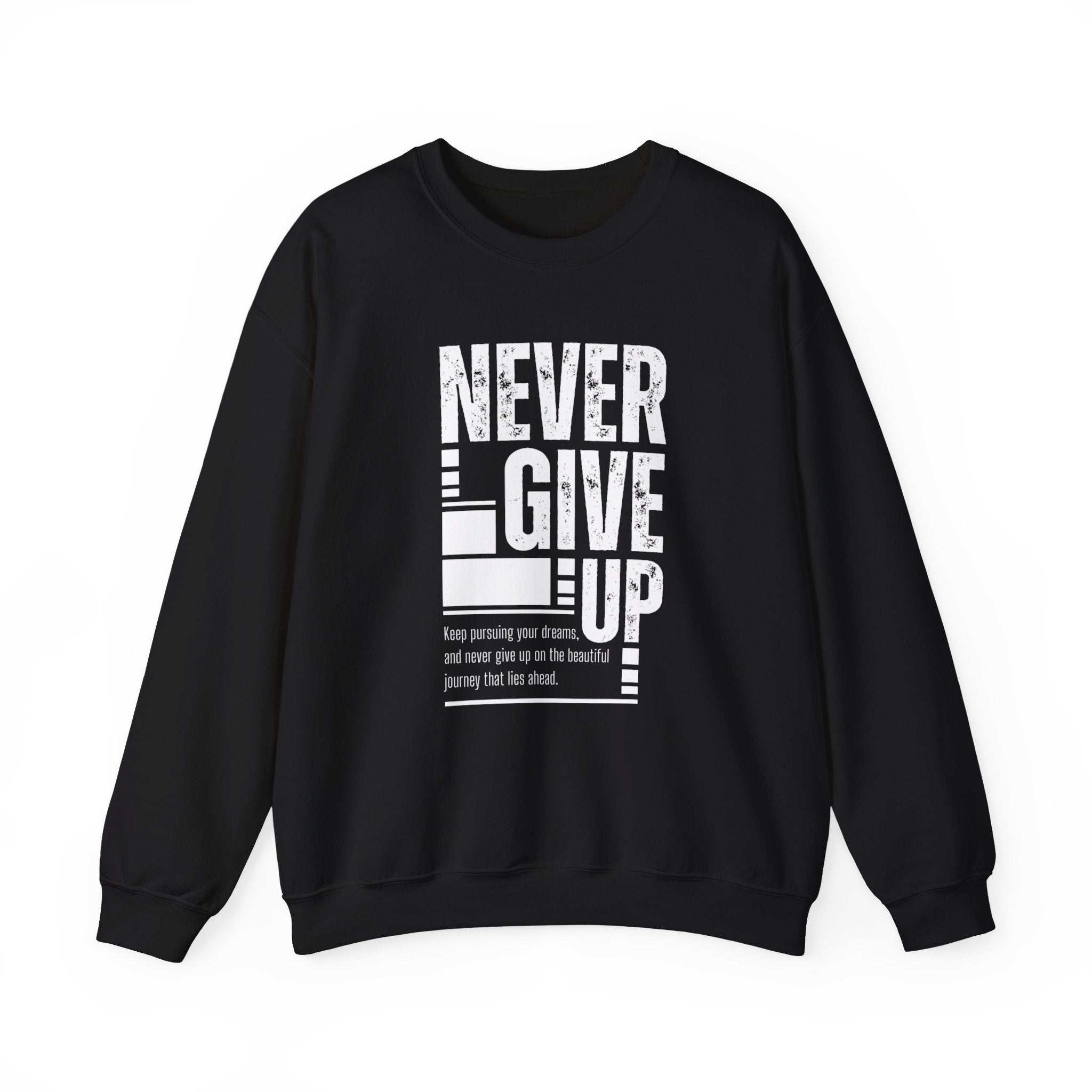 Never Give Up Crewneck Sweatshirt, Motivational Pullover, Unisex Gift, Inspirational Apparel, Cozy Sweatshirt for Dreamers