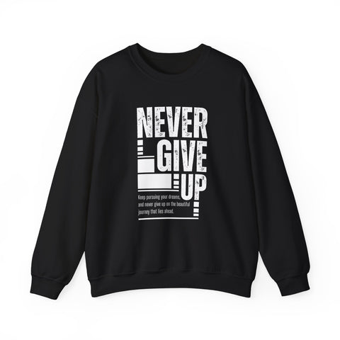 Never Give Up Crewneck Sweatshirt, Motivational Pullover, Unisex Gift, Inspirational Apparel, Cozy Sweatshirt for Dreamers