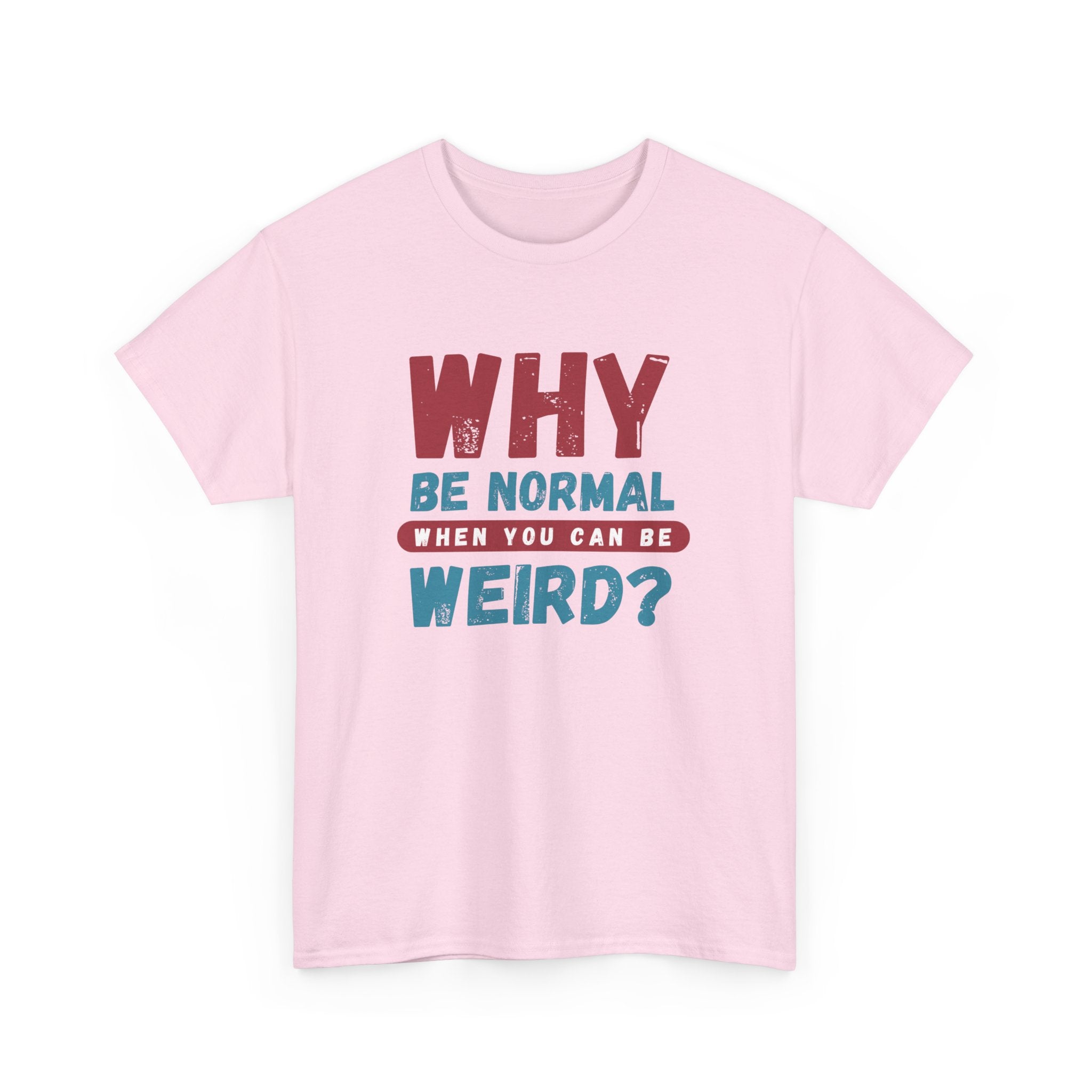 Quirky Statement T-Shirt - "Why Be Normal When You Can Be Weird?" - Fun Gift, Casual Wear, Unique Tees, Humor Apparel, Unisex Fashion