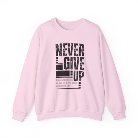 Never Give Up Crewneck Sweatshirt, Motivational Pullover, Unisex Gift, Inspirational Apparel, Cozy Sweatshirt for Dreamers