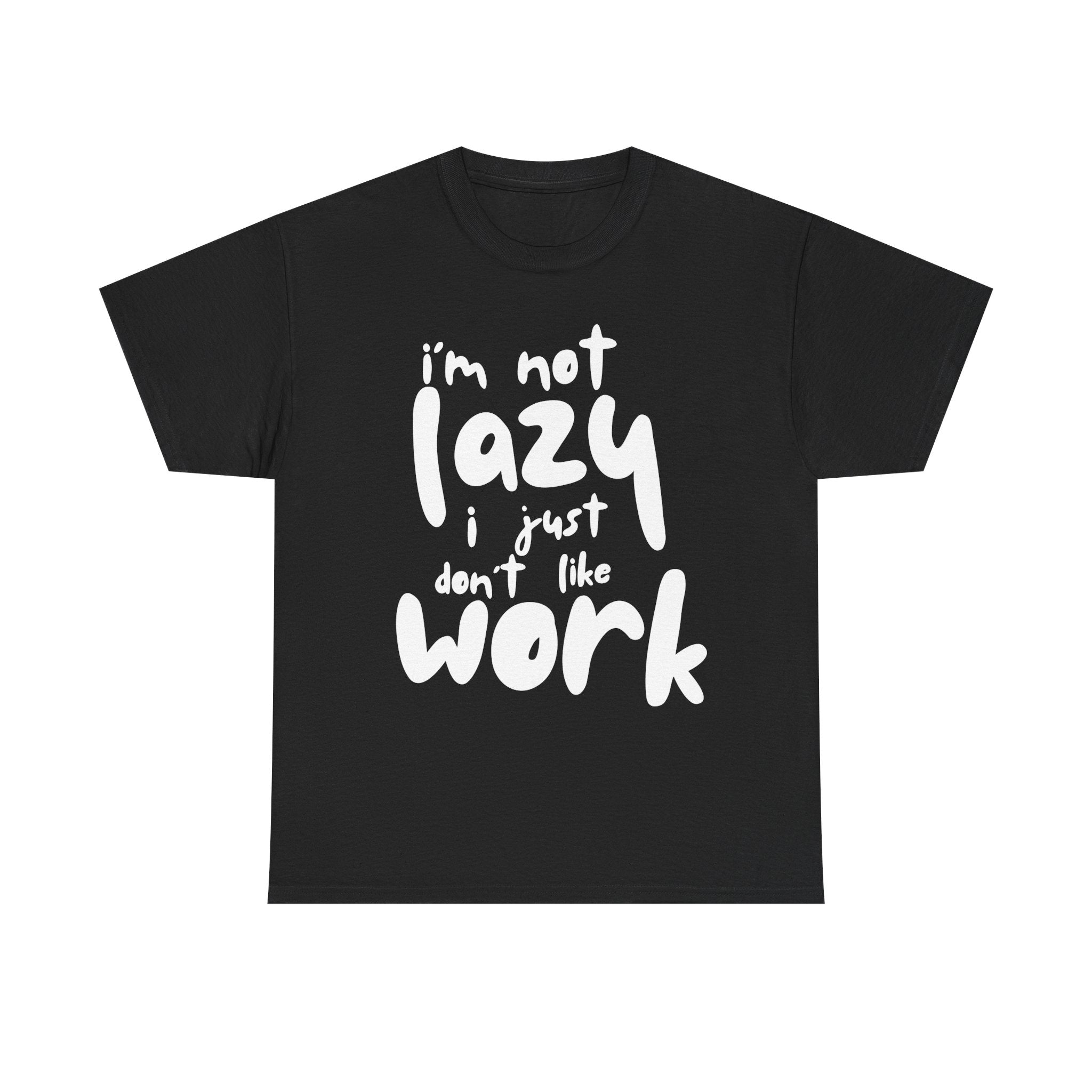 Black T-shirt with white text: 'I'm not lazy, I just don't like work.'