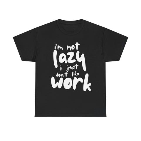 Black T-shirt with white text: 'I'm not lazy, I just don't like work.'