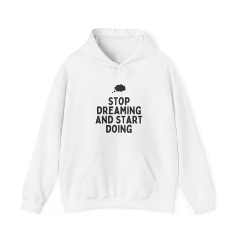 Motivational Hoodie | Stop Dreaming and Start Doing, Unisex Sweatshirt for Dreamers, Inspirational Gift, Cozy Layering