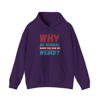 Funny Unisex Hoodie - "Why Be Normal When You Can Be Weird?" - Perfect for Casual Wear, Gifting, Parties, Holidays, and Fun Occasions