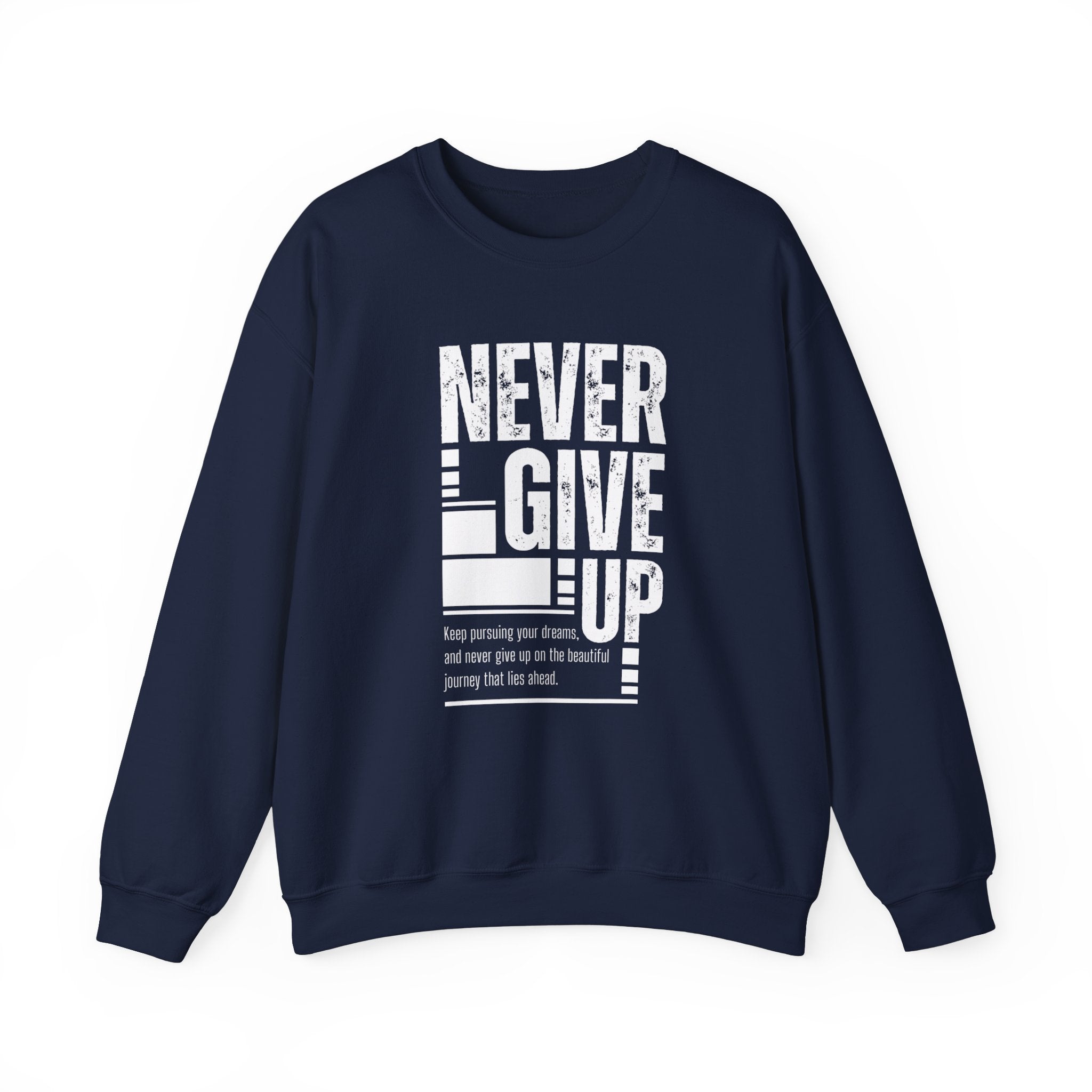 Never Give Up Crewneck Sweatshirt, Motivational Pullover, Unisex Gift, Inspirational Apparel, Cozy Sweatshirt for Dreamers