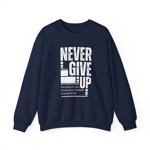 Never Give Up Crewneck Sweatshirt, Motivational Pullover, Unisex Gift, Inspirational Apparel, Cozy Sweatshirt for Dreamers