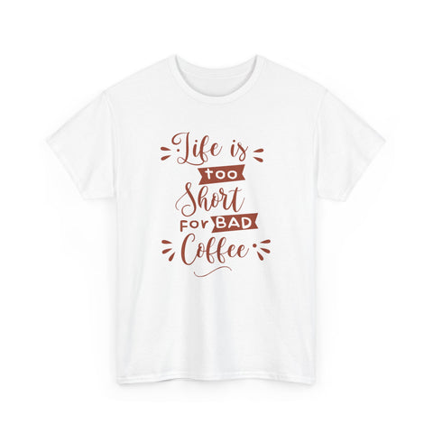 Coffee Lovers Unisex Tee, Life is Too Short for Bad Coffee Shirt, Gift for Barista, Funny Graphic Tee, Casual Daywear